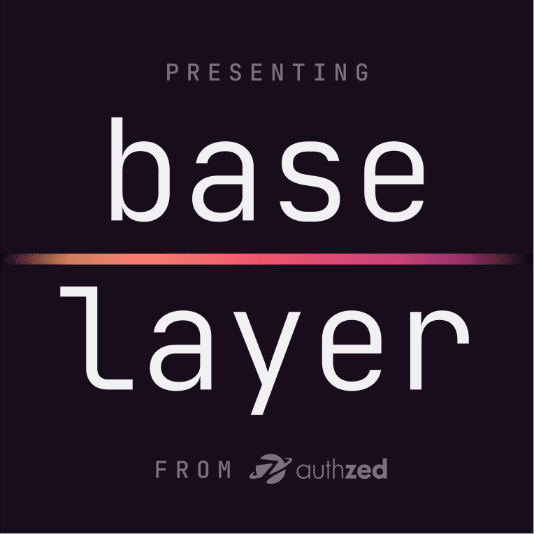 Base Layer: a podcast from AuthZed