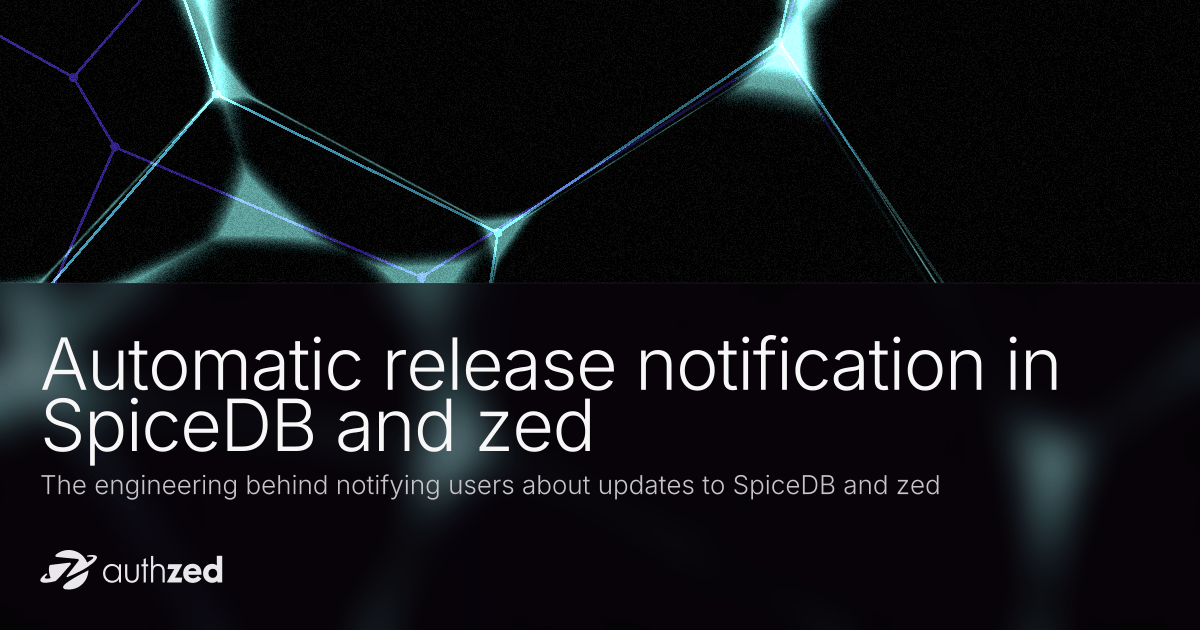Automatic release notification in SpiceDB and zed | AuthZed.com