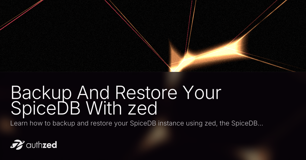 Backup And Restore your SpiceDB with zed | AuthZed.com