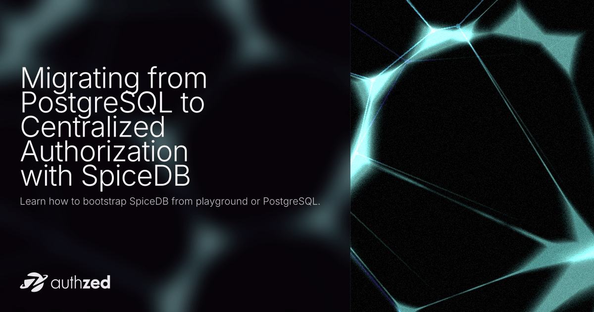 Migrating from PostgreSQL to Centralized Authorization with SpiceDB ...